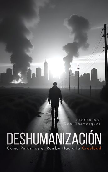 Deshumanización - Cómo Perdimos el Rumbo Hacia la Crueldad - cover