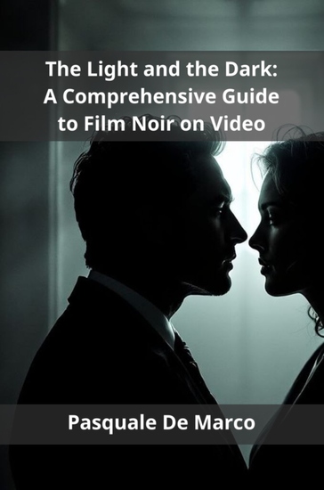 The Light and the Dark - A Comprehensive Guide to Film Noir on Video - cover