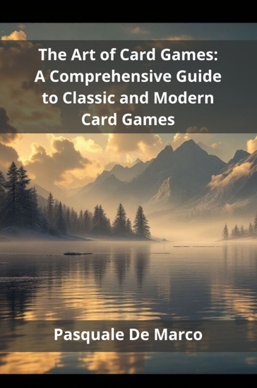 The Art of Card Games - A Comprehensive Guide to Classic and Modern Card Games - cover