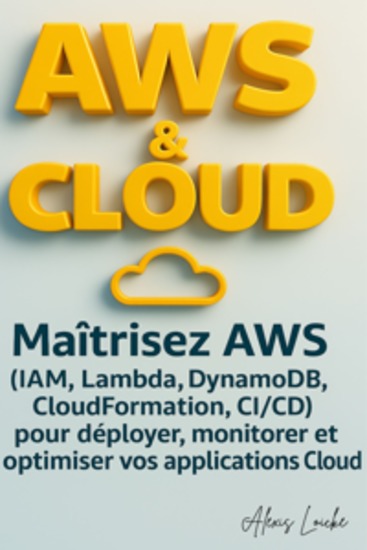 AWS & Cloud - Maîtrisez AWS (IAM Lambda DynamoDB CloudFormation CI CD) pour déployer monitorer et optimiser vos applications Cloud - cover
