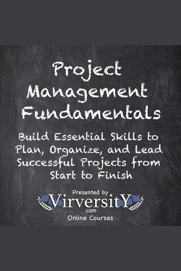 Project Management Fundamentals - Build Essential Skills to Plan Organize and Lead Successful Projects from Start to Finish - cover