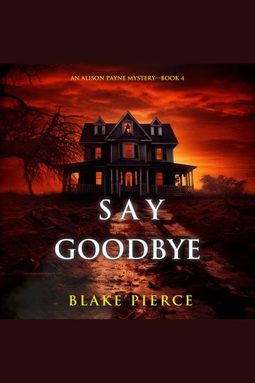 Say Goodbye (An Alison Payne Suspense Thriller—Book Four) - Digitally narrated using a synthesized voice - cover