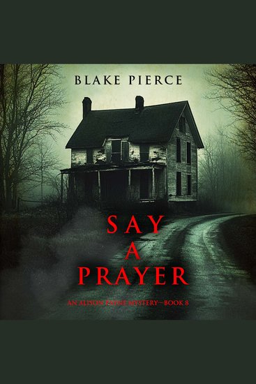 Say A Prayer (An Alison Payne Suspense Thriller—Book Eight) - Digitally narrated using a synthesized voice - cover
