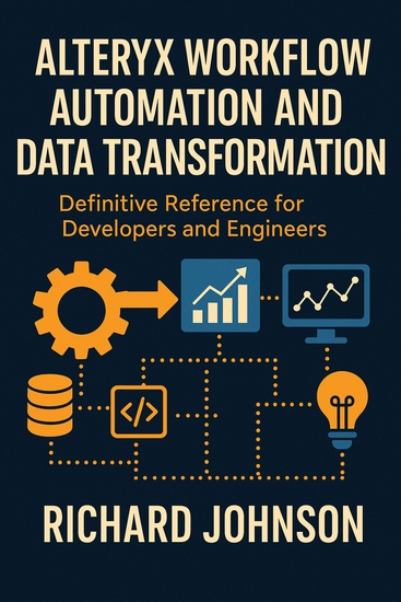 Alteryx Workflow Automation and Data Transformation - Definitive Reference for Developers and Engineers - cover