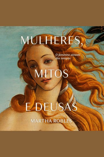 Mulheres mitos e deusas - O feminino através dos tempos - cover
