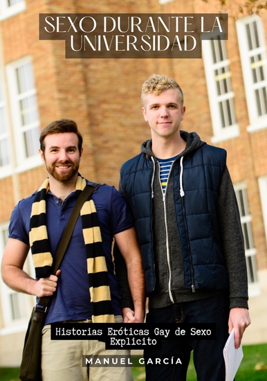 Sexo durante la Universidad - Historias Eróticas Gay de Sexo Explicito - cover