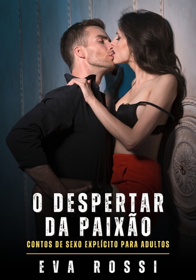 O despertar da paixão - Contos de Sexo Explícito para Adultos - cover