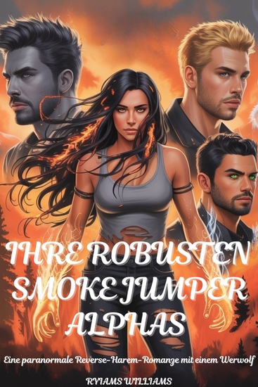 Ihre robusten Smoke Jumper Alphas - Eine paranormale Reverse-Harem-Romanze mit einem Werwolf - cover