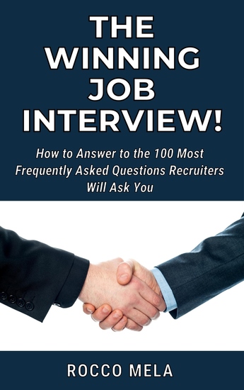The Winning Job Interview! - How to Answer to the 100 Most Frequently Asked Questions Recruiters Will Ask You - cover