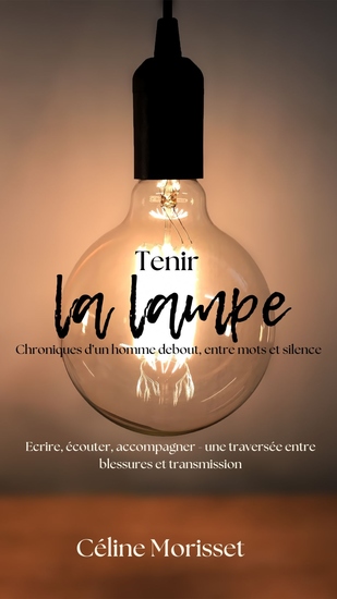 Tenir la lampe - Chroniques d'un homme debout entre mots et silence - cover