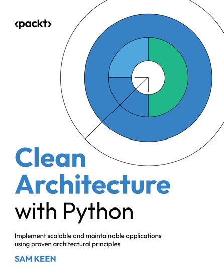 Clean Architecture with Python - Implement scalable and maintainable applications using proven architectural principles - cover