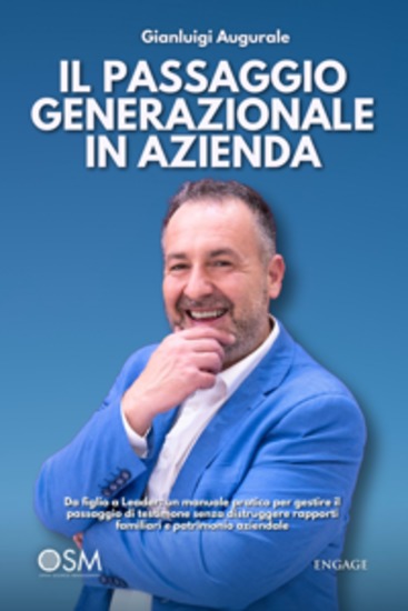 Il passaggio generazionale in azienda - Da figlio a Leader: un manuale pratico per gestire il passaggio di testimone senza distruggere rapporti familiari e patrimonio aziendale - cover