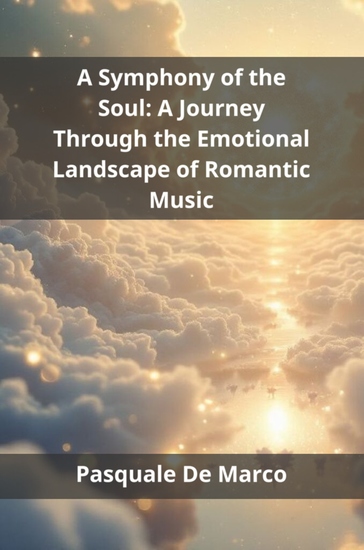 A Symphony of the Soul - A Journey Through the Emotional Landscape of Romantic Music - cover