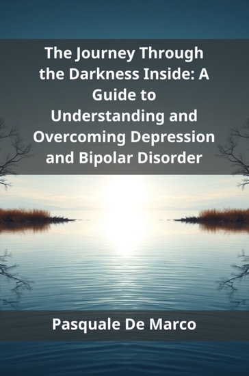 The Journey Through the Darkness Inside - A Guide to Understanding and Overcoming Depression and Bipolar Disorder - cover