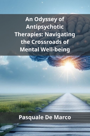 An Odyssey of Antipsychotic Therapies - Navigating the Crossroads of Mental Well-being - cover