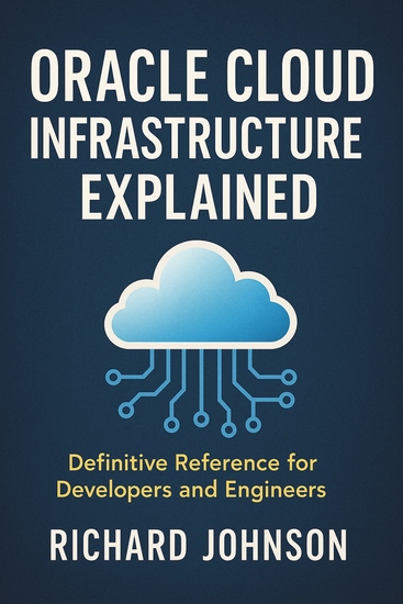 Oracle Cloud Infrastructure Explained - Definitive Reference for Developers and Engineers - cover