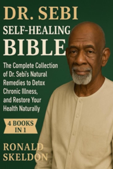 Dr Sebi Self-Healing Bible - [4 Books in 1] The Complete Collection of Dr Sebi’s Natural Remedies to Detox the Body Reverse Chronic Illness and Restore Your Health Naturally - cover