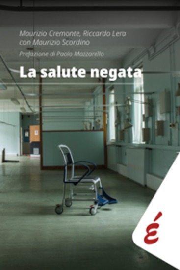 La salute negata - Quarant’anni di Sanità pubblica raccontati da chi li ha vissuti - cover