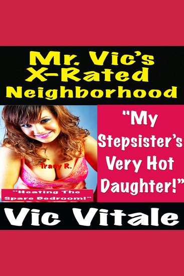 Mr Vic’s X-Rated Neighborhood "My Stepsister’s Very Hot Daughter!” "Heating The Spare Bedroom!” - cover