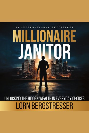 Millionaire Janitor - Unlocking The Hidden Wealth In Everyday Choices - cover