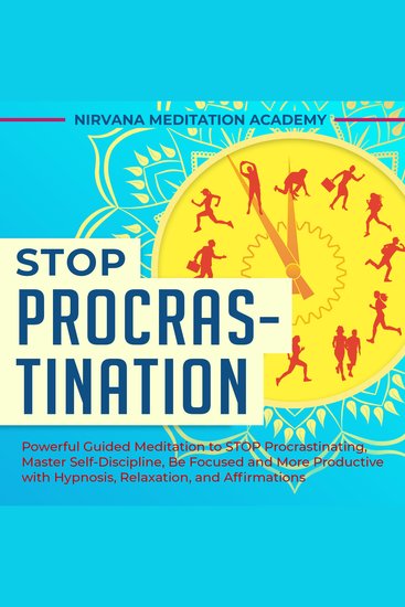 Stop Procrastination - Powerful Guided Meditations to STOP Procrastinating Master Self-Discipline Be Focused and More Productive - cover