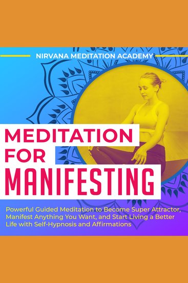 Meditation For Manifesting - Powerful Guided Meditation to Become Super Attractor Manifest Anything You Want and Start Living a Better Life with Self-Hypnosis and Affirmations - cover