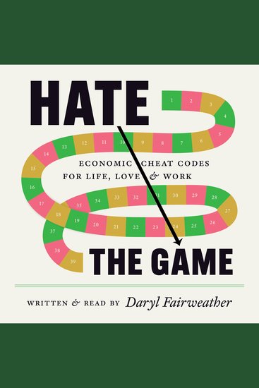 Hate the Game - Economic Cheat Codes for Life Love and Work - cover