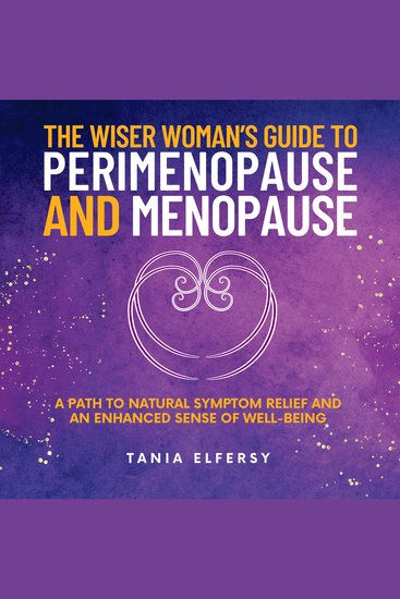 The Wiser Woman’s Guide to Perimenopause and Menopause - A path to natural symptom relief and an enhanced sense of well-being - cover
