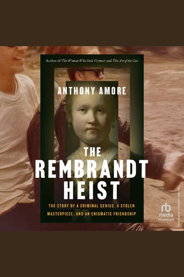 The Rembrandt Heist - The Story of a Criminal Genius a Stolen Masterpiece and an Enigmatic Friendship - cover