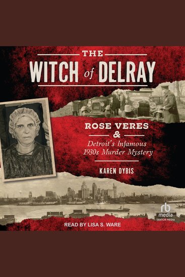 The Witch of Delray - Rose Veres & Detroit’s Infamous 1930s Murder Mystery - cover