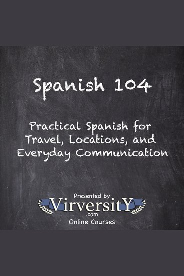 Spanish 104 - Practical Spanish for Travel Locations and Everyday Communication - cover