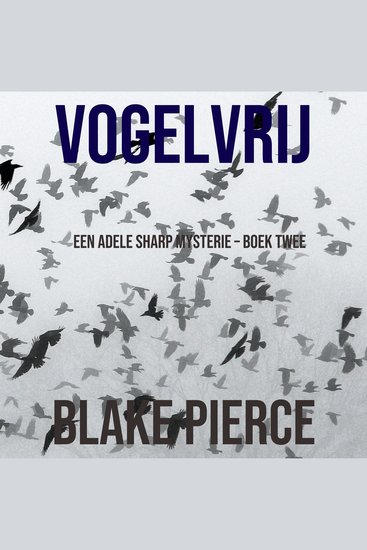 Vogelvrij (Een Adele Sharp Mysterie – Boek Twee) - Digitaal voorgelezen door een electronisch gegenereerde stem - cover