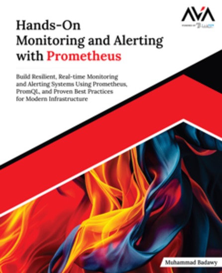 Hands-On Monitoring and Alerting with Prometheus - Build Resilient Real-time Monitoring and Alerting Systems Using Prometheus PromQL and Proven Best Practices for Modern Infrastructure - cover