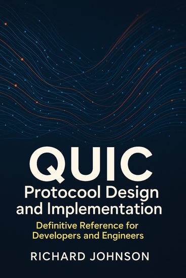 QUIC Protocol Design and Implementation - Definitive Reference for Developers and Engineers - cover