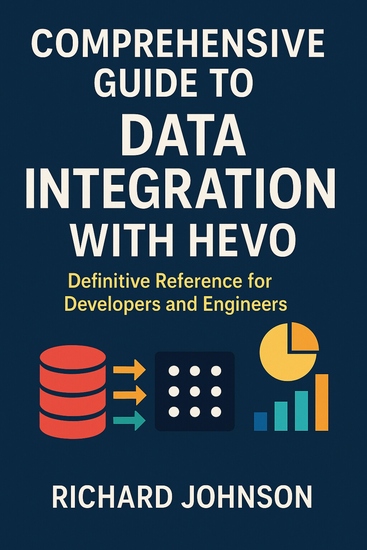 Comprehensive Guide to Data Integration with Hevo - Definitive Reference for Developers and Engineers - cover