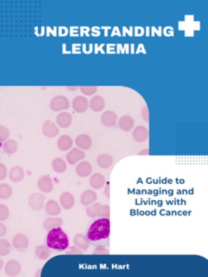Understanding Leukemia - A Guide to Managing and Living with Blood Cancer - cover
