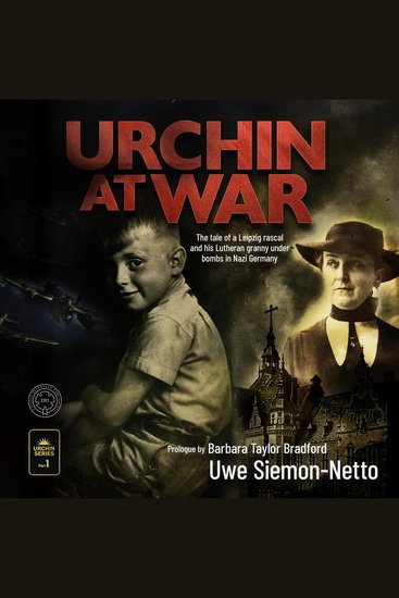 Urchin at War - The Tale of a Leipzig Rascal and his Lutheran Granny under Bombs in Nazi Germany - cover