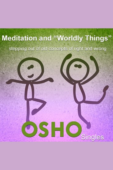 Meditation and "Worldly Things" - Stepping Out of Old Concepts of Right and Wrong - cover