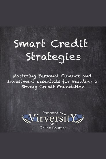 Smart Credit Strategies - Mastering Personal Finance and Investment Essentials for Building a Strong Credit Foundation - cover