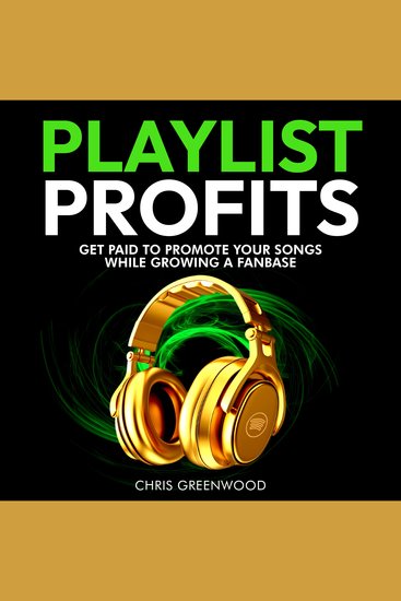 Playlist Profits - Get Paid To Promote Your Songs While Growing a Fanbase - cover