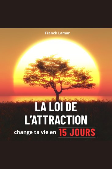 Change ta vie FACILEMENT en 15 jours avec la Loi de l’attraction - Amour Argent et Bien-être - cover
