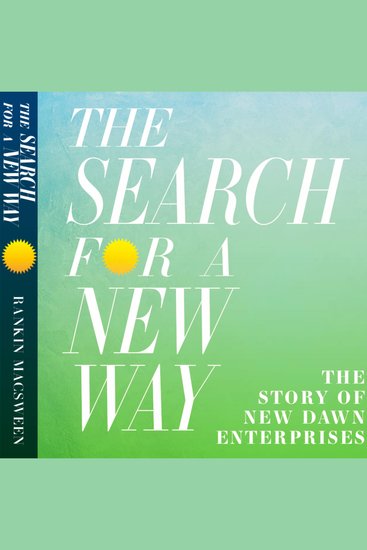 The Search for a New Way - The Story of New Dawn Enterprises - cover