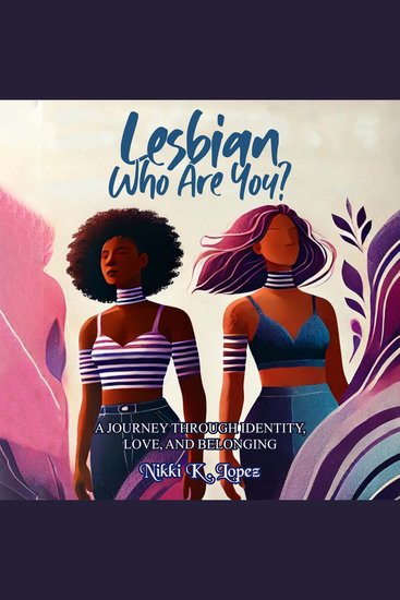 Lesbian Who Are You? - A Journey Through Identity Love and Belonging - cover