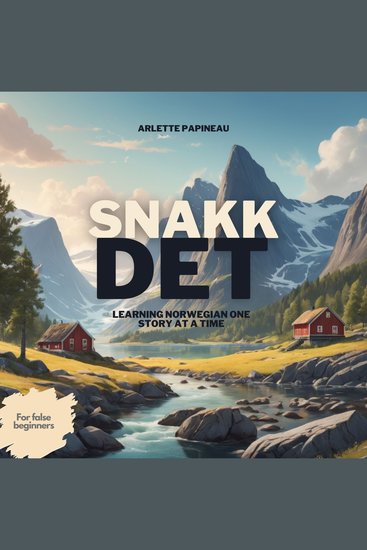 Snakk Det : Learning Norwegian One Story at a Time - cover