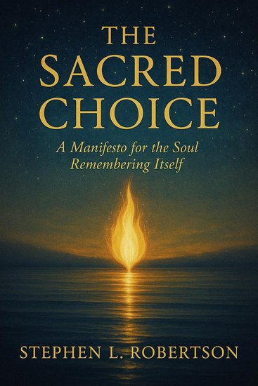 Sacred Choice The: A Manifesto for the Soul Remembering Itself - cover