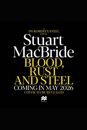 Blood Rust and Steel - The Brand-New Roberta Steel Novel From Sunday Times Bestselling Author Stuart MacBride - cover