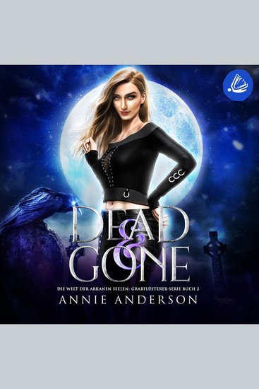 Dead and Gone (Die Welt der Arkanen Seelen: Grabflüsterer Band 2) - cover