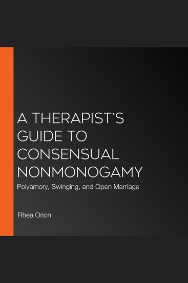 A Therapist's Guide to Consensual Nonmonogamy - Polyamory Swinging and Open Marriage - cover
