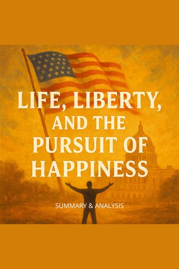 Life Liberty and the Pursuit of Happiness: Book Summary & Analysis - cover