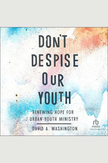 Don't Despise Our Youth - Renewing Hope for Urban Youth Ministry - cover